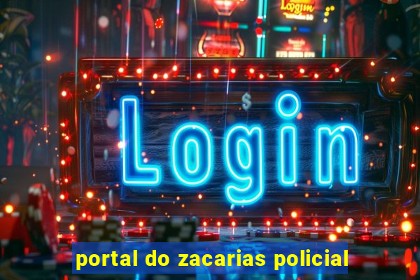 portal do zacarias policial